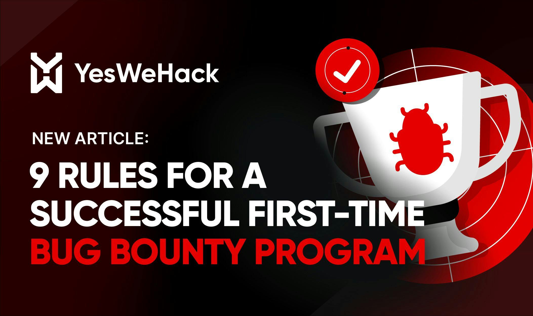 9 rules for a successful first-time Bug Bounty Program